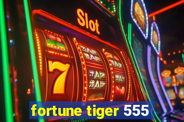 fortune tiger 555